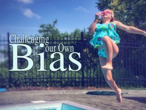 Challenging Our Own Bias