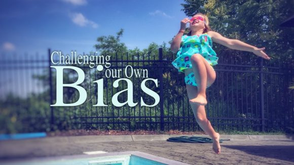 Challenging Our Own Bias